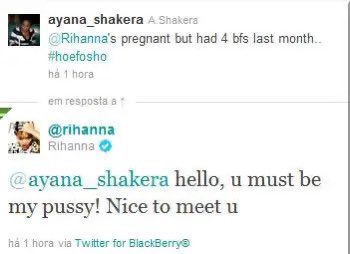 Deleted celebrity tweets. Someone wrote, "Rihanna's pregnant but had 4 bfs last month #hoefosho" and Rihanna replied, "hello, u must be my pu**y! Nice to meet u"