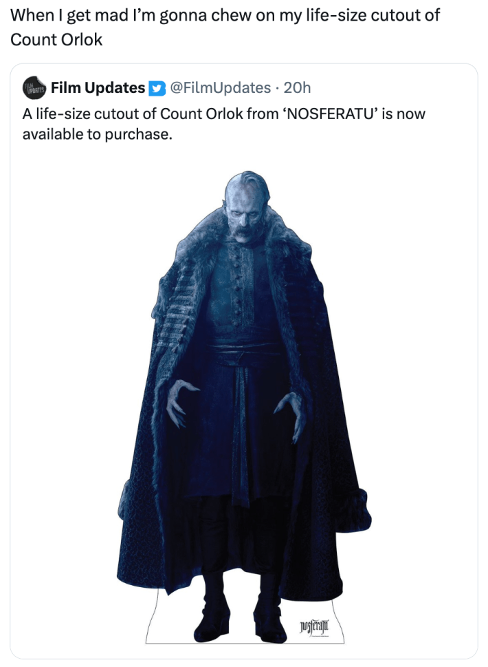 Nosferatu cardboard cutout meme, text reads, "When I get mad I’m gonna chew on my life-size cutout of Count Orlok"