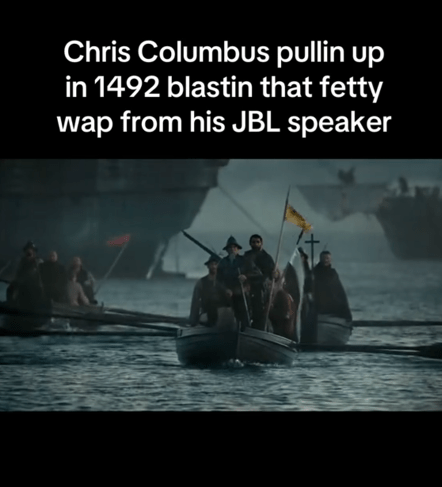 Fetty Wap JBL Speaker meme about Christopher Columbus arriving in America.