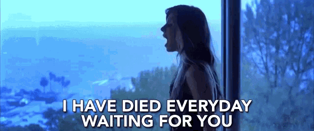 "I have died every day waiting for you" gif