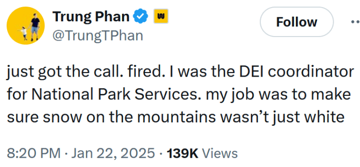 Tweet reading "just got the call. fired. I was the DEI coordinator for National Park Services. my job was to make sure snow on the mountains wasn’t just white."