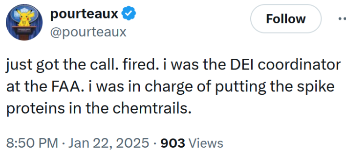Tweet reading "just got the call. fired. i was the DEI coordinator at the FAA. i was in charge of putting the spike proteins in the chemtrails."
