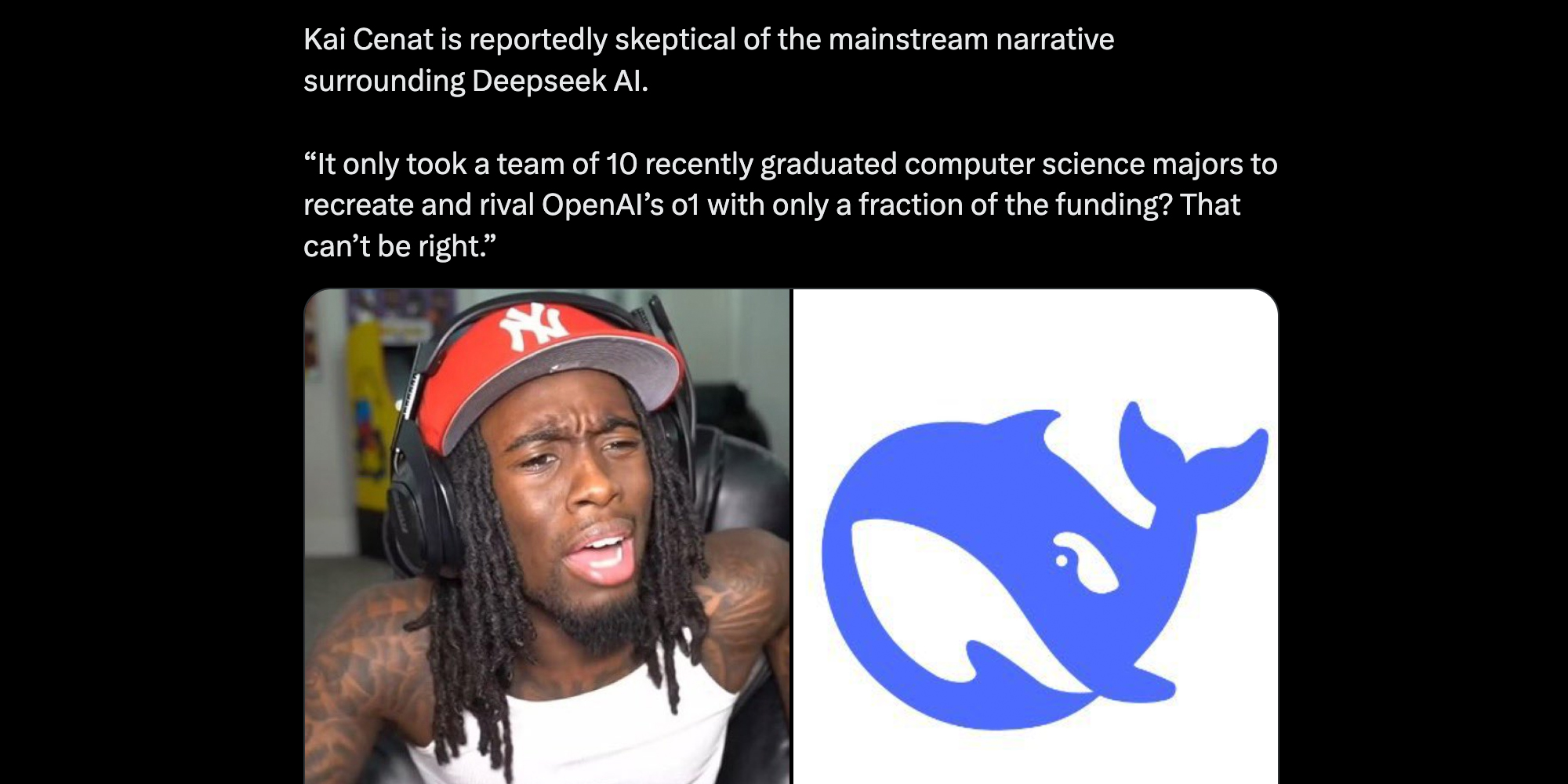 Kai Cenat and deepseek logo with text "kai cenat is reportedly skeptical of the mainstream narrative surrounding deepseek ai. "it only took a team of 10 recently graduated computer science majors to recreate and rival openai's o1 with only a fraction of the funding? that can't be right."