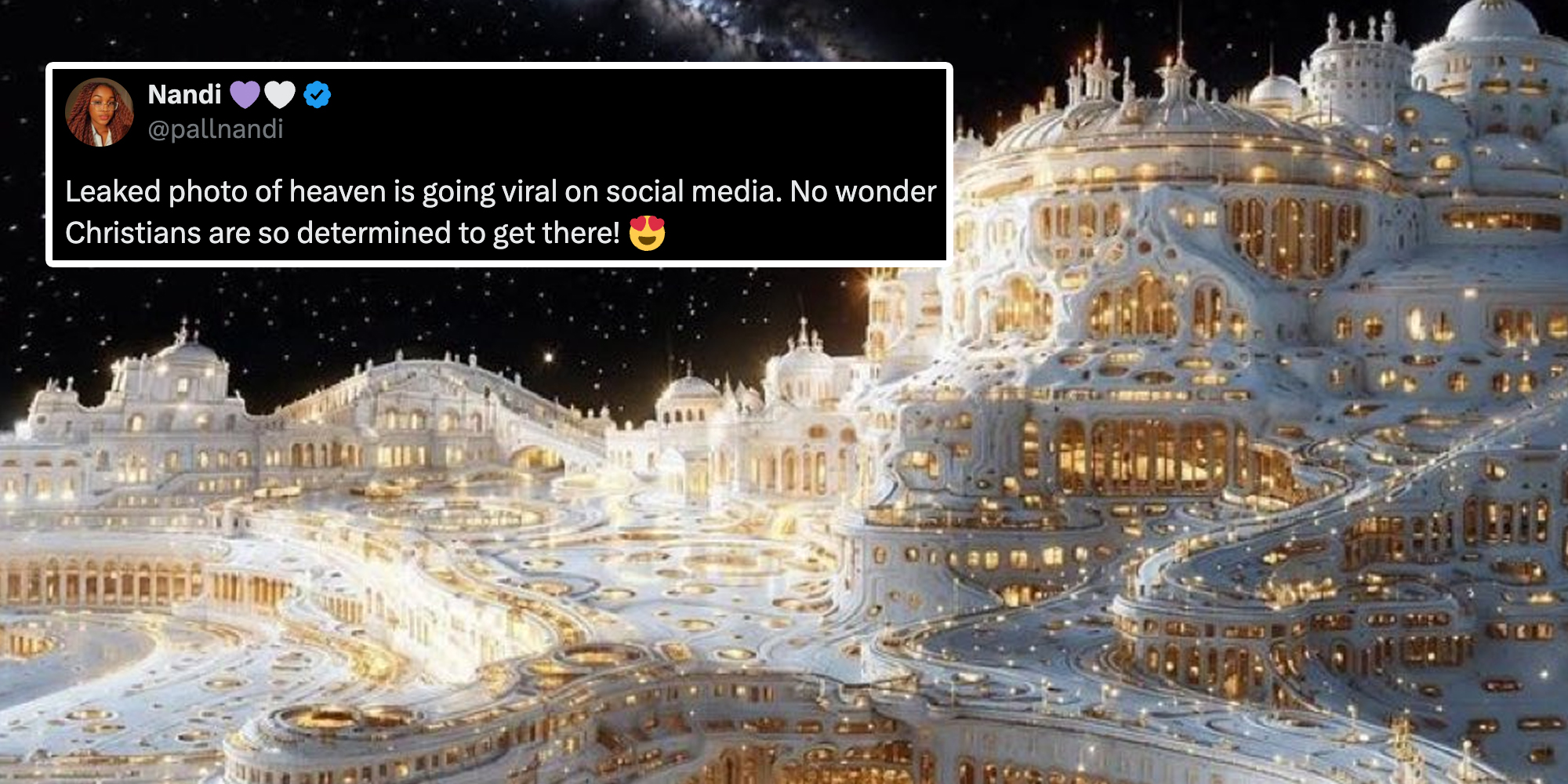 Ai image of futuristic city and tweet "leaked photo of heaven is going viral on social media. No wonder christians are so determined to get there!"