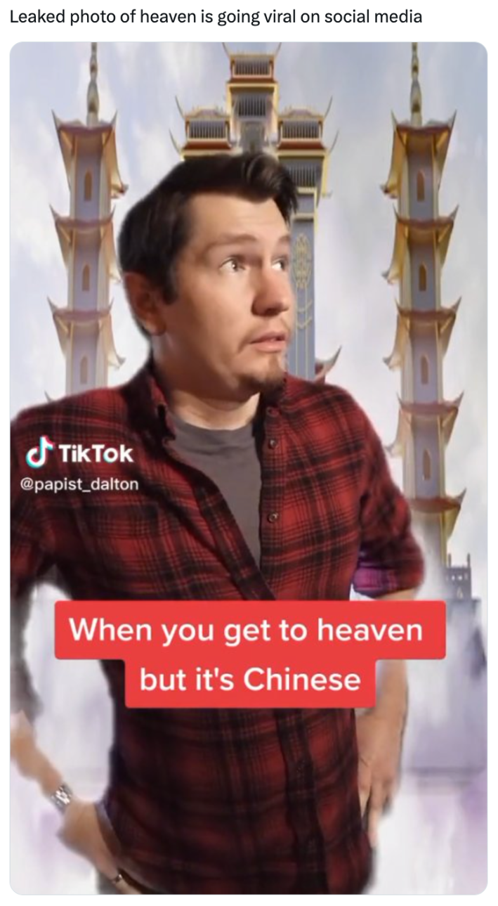 Leaked photo of heaven meme with a photo of a white man on TikTok surrounded by temple towers in the background. Text overlay reads, "When you get to heaven but it's Chinese."