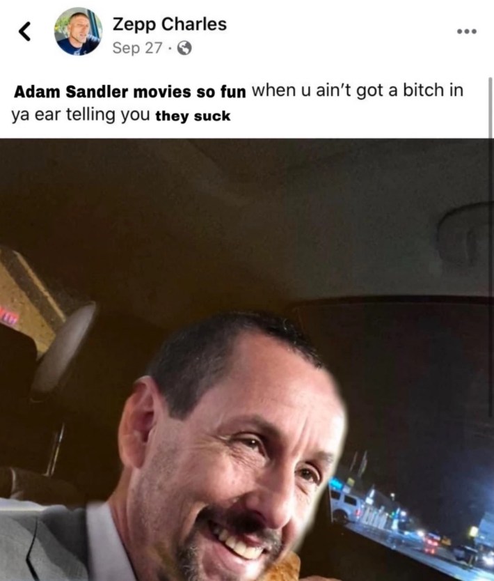 adam sandler movies so fun when u aint got a bitch in ya ear telling you they suck
