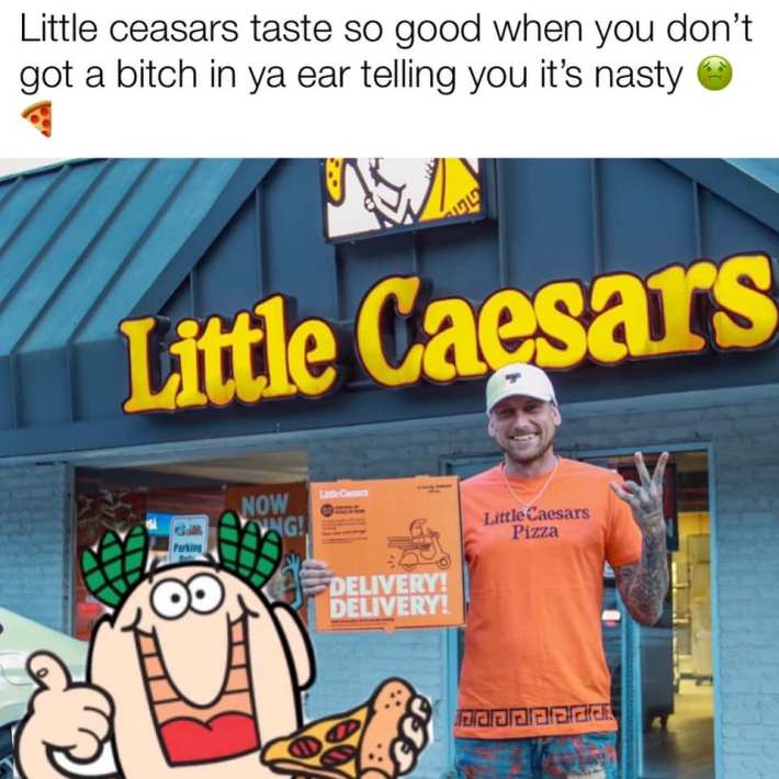 Little Caesar’s Taste So Good When U Ain’t Got A Bitch In Ya Ear Telling You It’s Nasty 2021 update