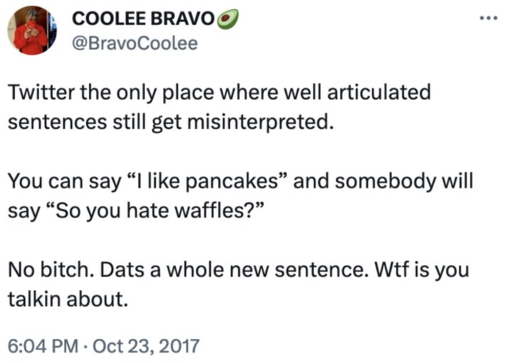 Twitter misinterpretation tweet talking about how people will read "I like pancakes" and respond with "So you hate waffles?"