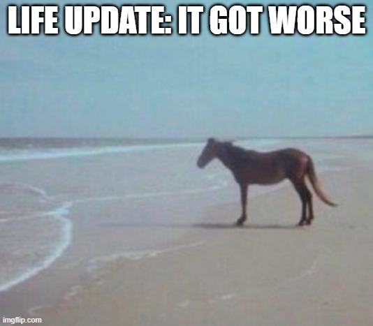 caption "life update: it got worse"
