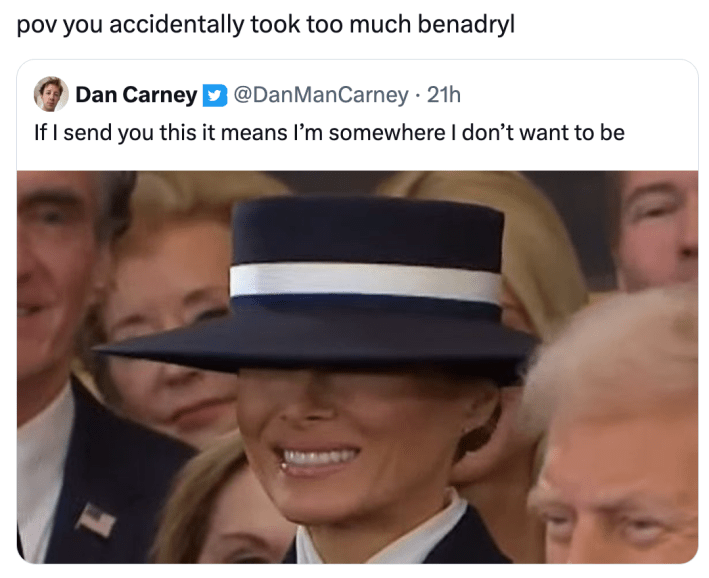 Melania hat meme, text reads, "pov you accidentally took too much benadryl" with a photo of Melania smiling, her eyes hidden under the brim of her hat.