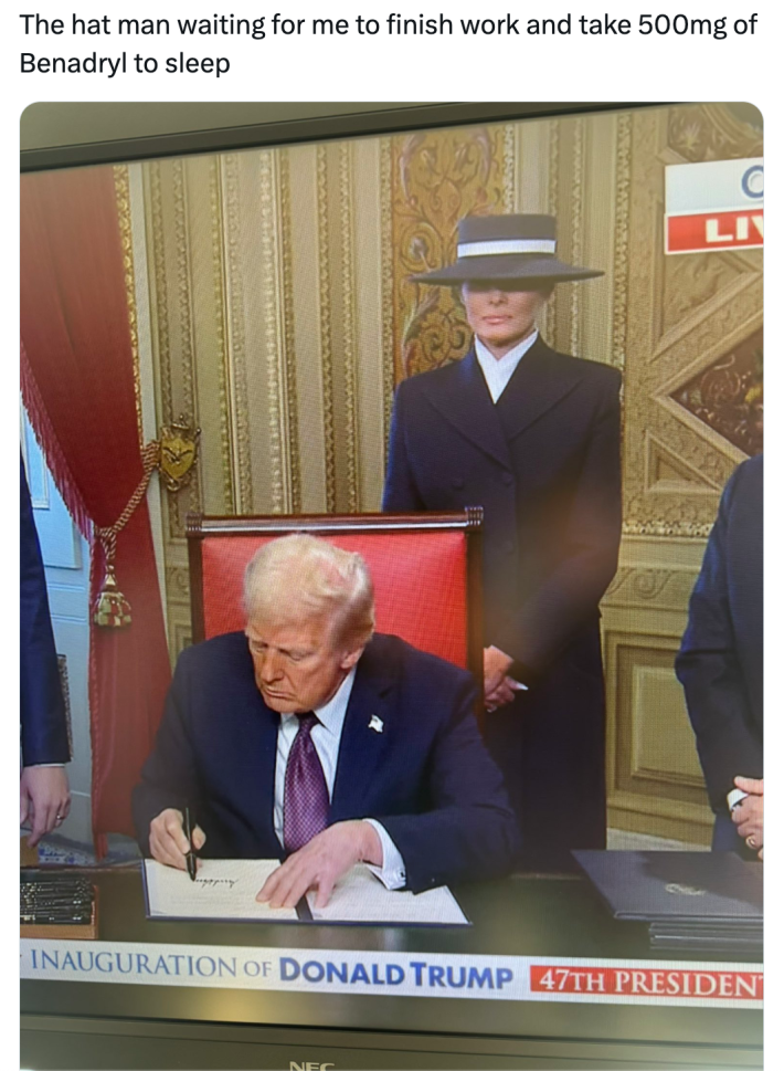 Melania hat meme, text reads, "The hat man waiting for me to finish work and take 500mg of Benadryl to sleep" with a photo of Melania standing behind Trump while he signs something.