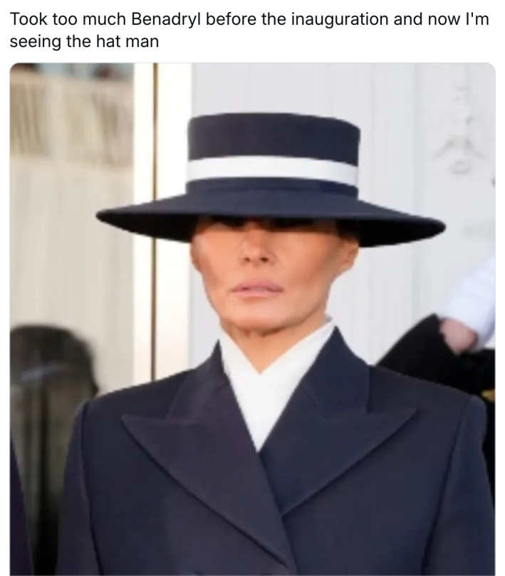 Melania hat meme, text reads, "Took too much Benadryl before the inauguration and now I'm seeing the hat man"