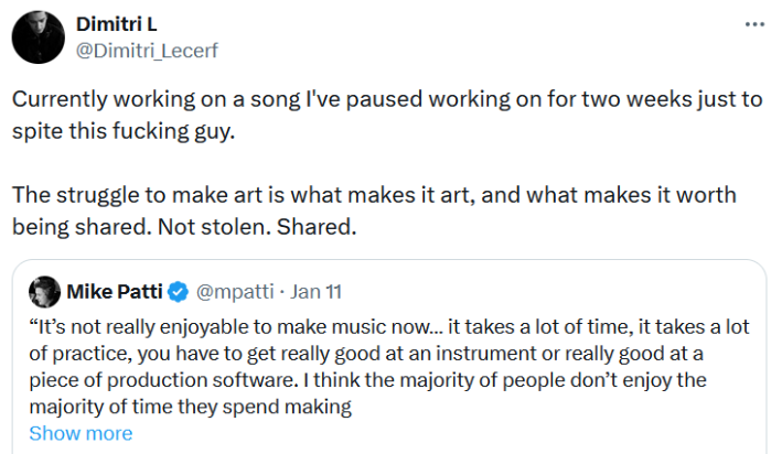Quote tweet reading "Currently working on a song I've paused working on for two weeks just to spite this fucking guy. The struggle to make art is what makes it art, and what makes it worth being shared. Not stolen. Shared."