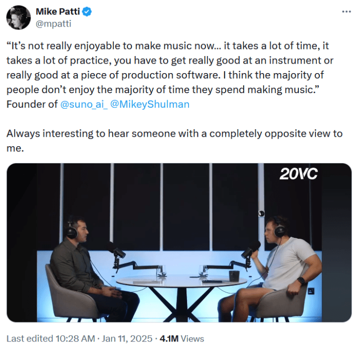 Tweet with a video clip of a 20VC interview with Suno founder Mikey Shulman including a quote reading "It’s not really enjoyable to make music now… it takes a lot of time, it takes a lot of practice, you have to get really good at an instrument or really good at a piece of production software. I think the majority of people don’t enjoy the majority of time they spend making music.”