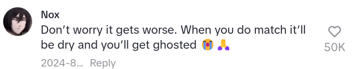 TikTok comment, text reads, "Don’t worry it gets worse. When you do match it’ll be dry and you’ll get ghosted (sob pray emojis)