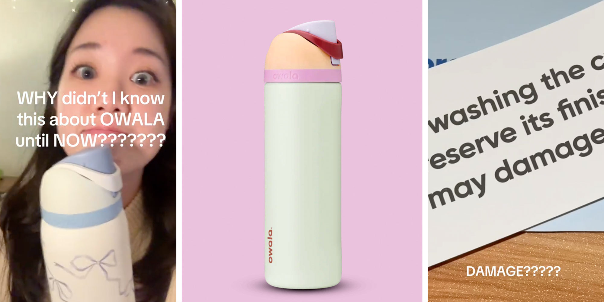 A screenshot of @seoowoo from their Tiktok with the caption "WHY didn't I know this about OWALA until NOW???????"; A photo of an Owala FreeSip; A screenshot from @seoowoo's Tiktok of an Owala warning label with the question "DAMAGE?????"