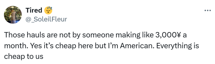 Tweet that reads, "Those hauls are not by someone making like 3,000¥ a month. Yes it’s cheap here but I’m American. Everything is cheap to us"