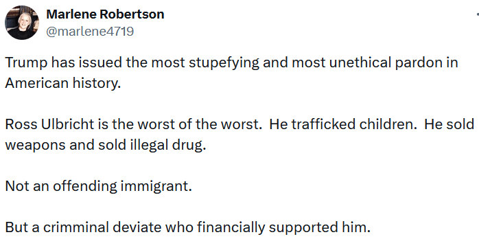 Tweet reading "Trump has issued the most stupefying and most unethical pardon in American history. Ross Ulbricht is the worst of the worst. He trafficked children. He sold weapons and sold illegal drug. Not an offending immigrant. But a crimminal deviate who financially supported him."