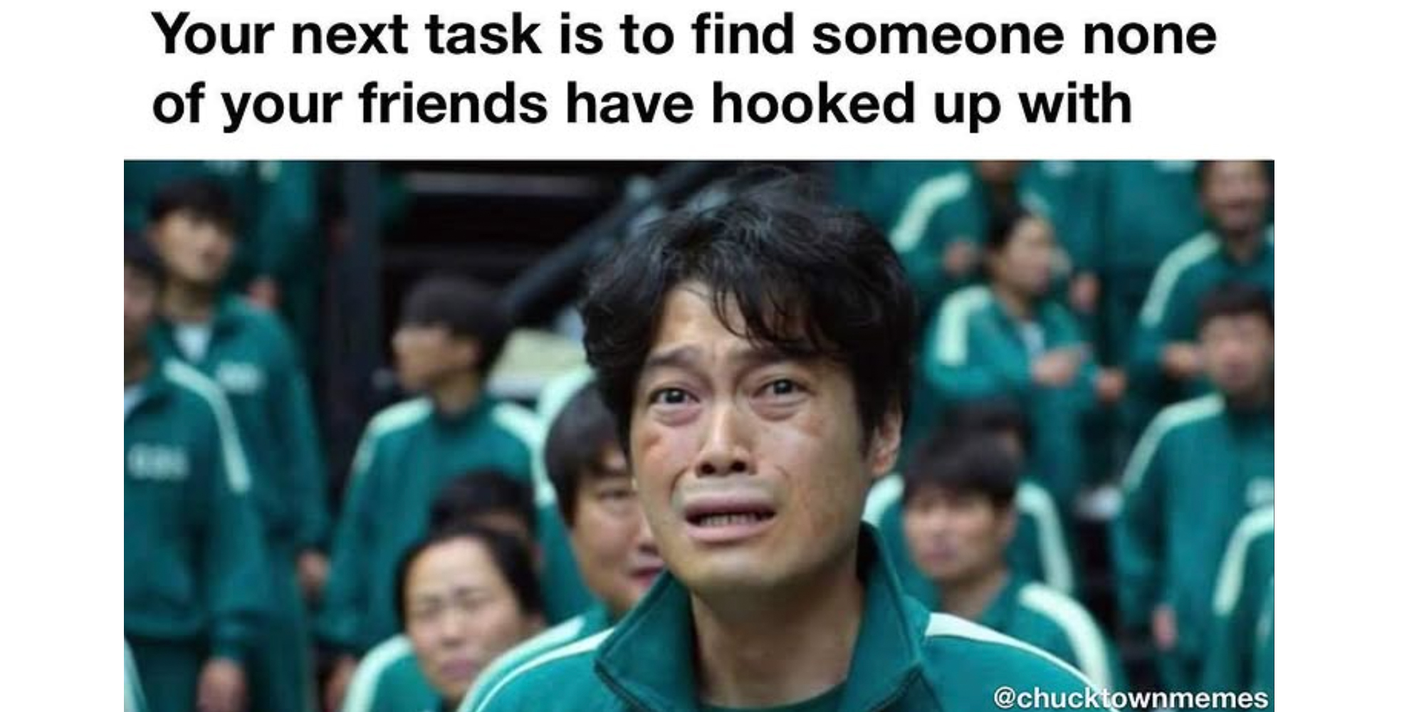 Man from squid game looking distraught and text 'your next task is to find someone none of your friends have hooked up with"