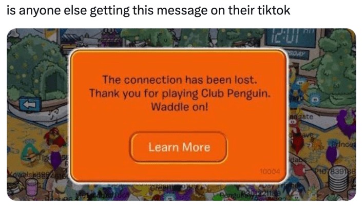 TikTok ban parody, text reads, "is anyone else getting this message on their tiktok" with a screenshot of the Club Penguin ending screen.