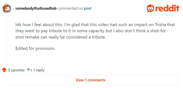 reddit comment about trisha paytas war meme that reads "Idk how I feel about this, I’m glad that this video had such an impact on Trisha that they want to pay tribute to it in some capacity but I also don’t think a shot-for-shot remake can really be considered a tribute"
