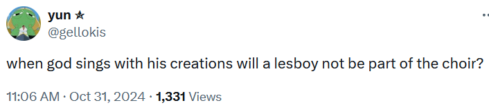 Tweet reading "when god sings with his creations will a lesboy not be part of the choir?"