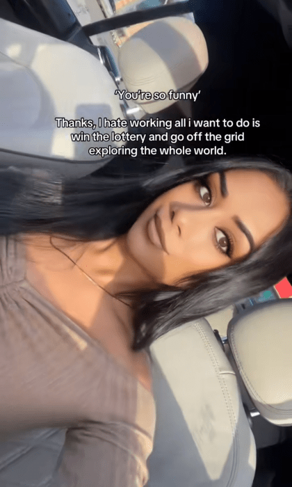 You're so funny meme trend, text overlay reads, "'You're so funny' Thanks, I hate working all i want to do is win the lottery and go off the grid exploring the whole world."