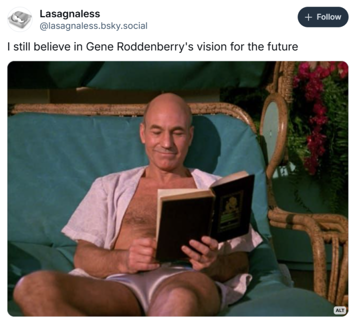 I still believe in Gene roddenberry's vision for the future meme with Picard lounging and reading a book.