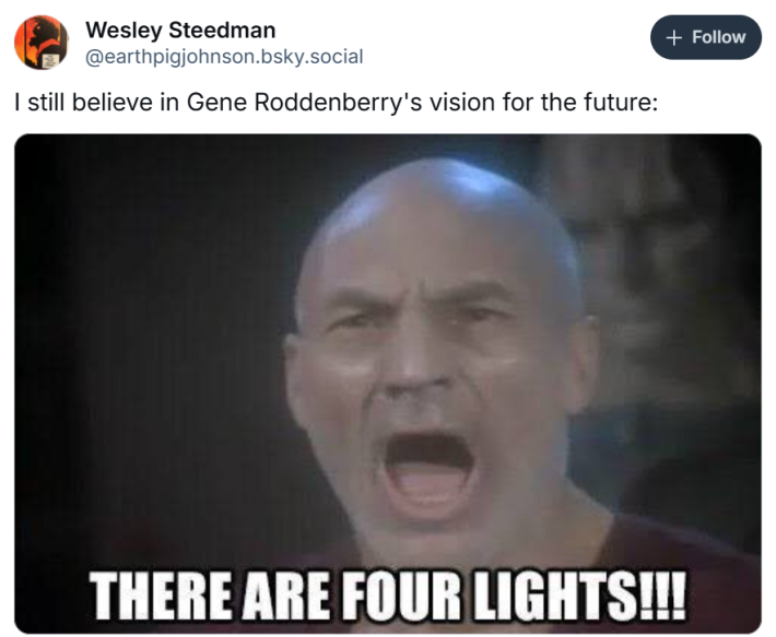 I still believe in Gene roddenberry's vision for the future meme with Picard screaming, "There are four lights!!!"