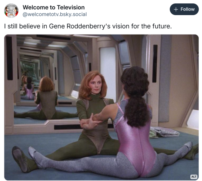 I still believe in Gene roddenberry's vision for the future meme with Beverly Crusher and Deanna Troi doing Pilates in some eighties workout clothes.