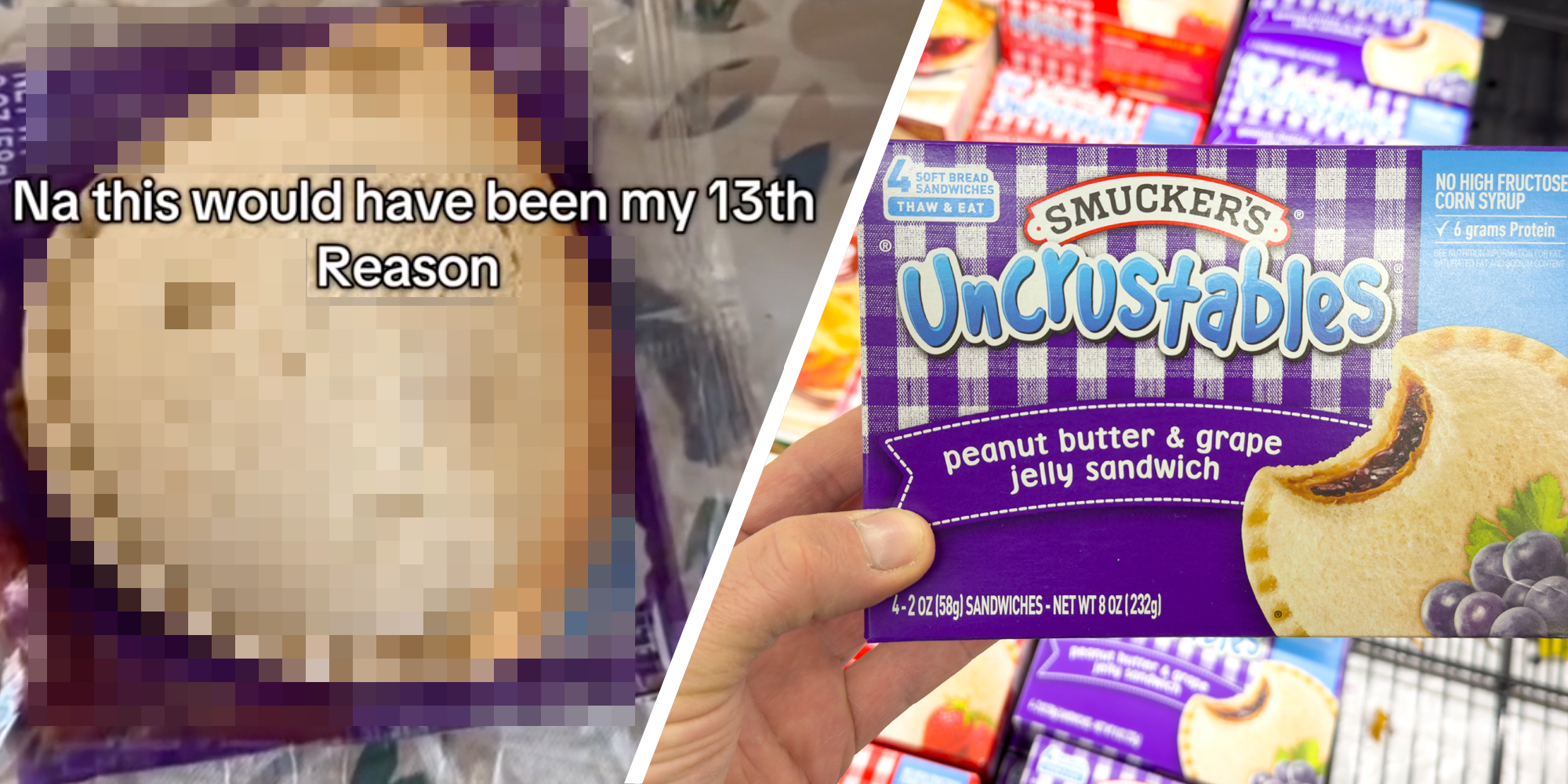 Blurred out uncrustables with text "na this would have been my 13th reason"(l), Hand holding box of uncrstables(r)
