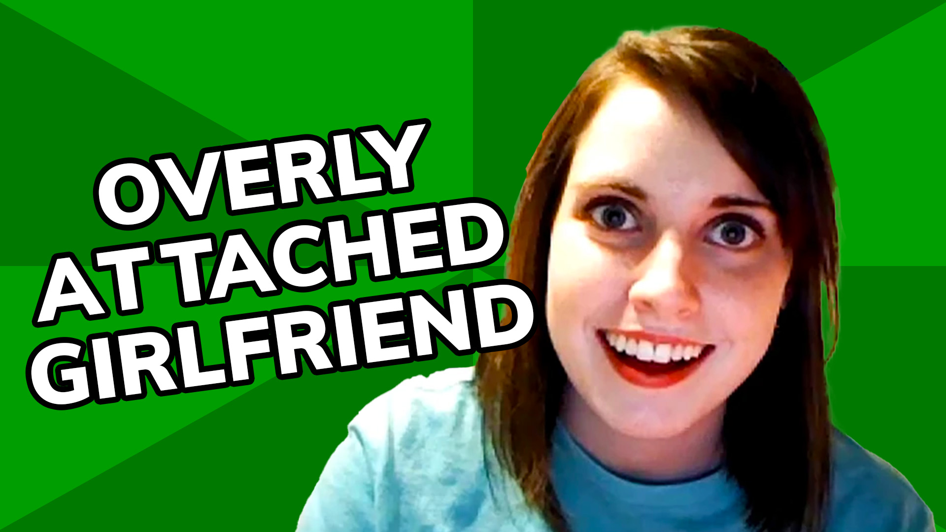 Overly attached girlfriend meme