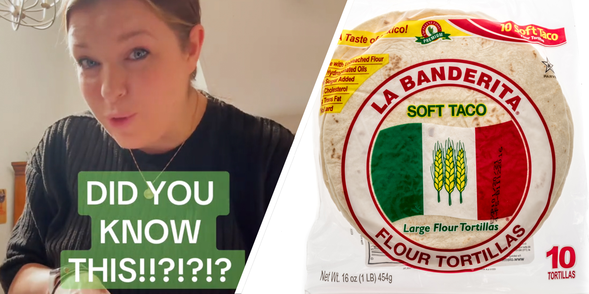 Woman with text "did you know this?!?!?!?"(l), La Banderita flour tortillas in package(r)