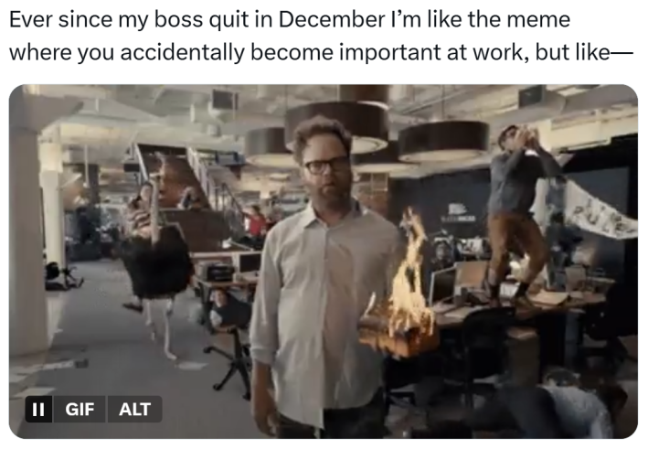 "accidentally became important at work n its ruining my life" meme with a photo of a man holding something on fire in his hands, chaos in the office behind him.