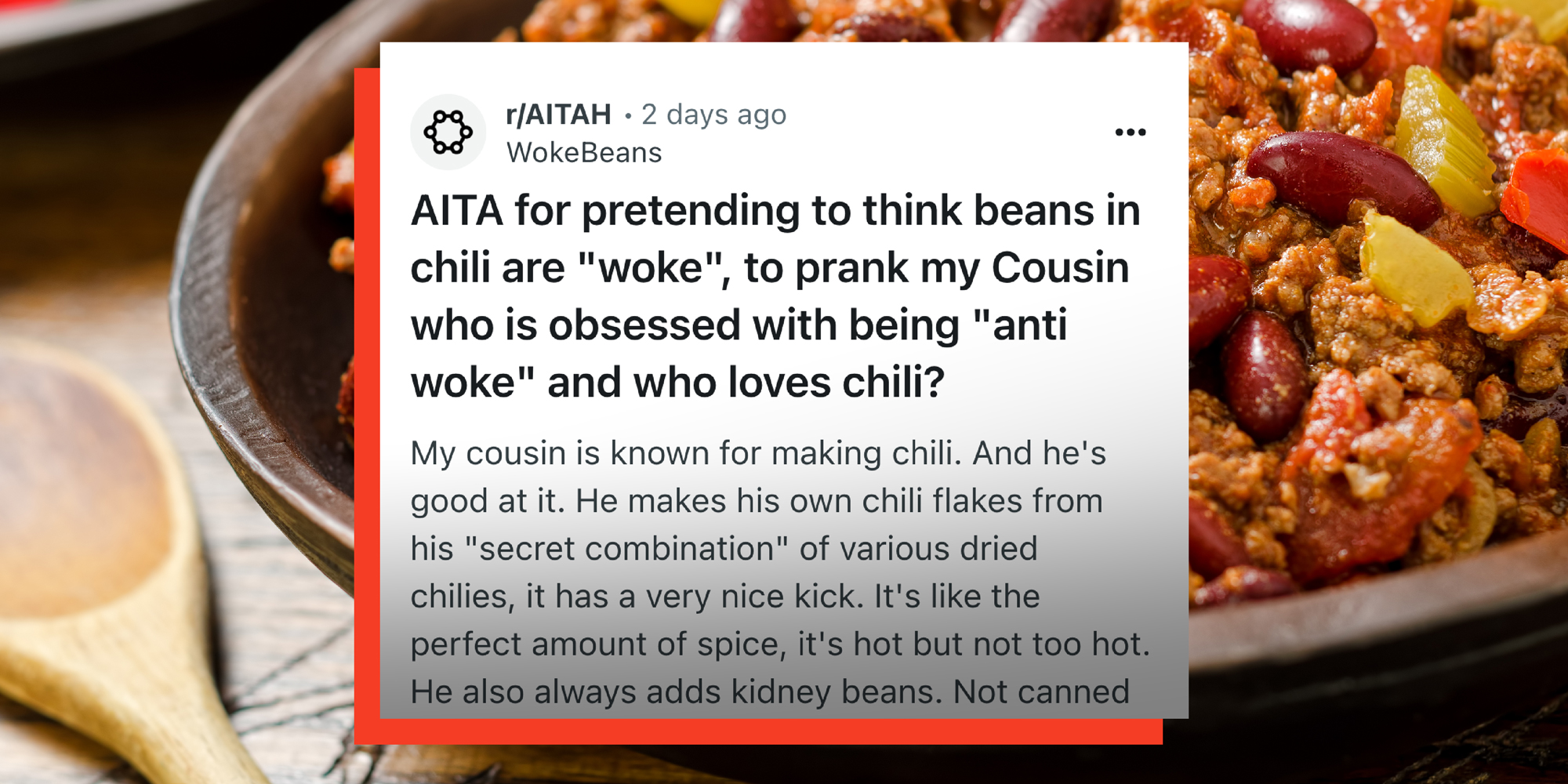 Screenshot from Reddit thread with the headline: AITA for pretending to thin beans in chili are "woke", to prank my cousin who is obsessed with being "anti woke" and who loves chili?" A bowl of chili is in the background.