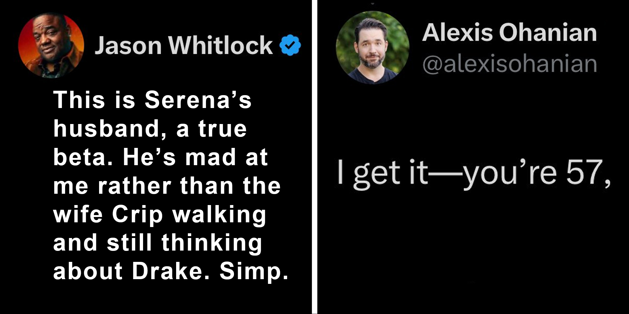 Tweet "this is serena's husband, a true beta. He's mad at me rather than the wife crip walking and still thinking about Drake. Simp."(l), Tweet "I get it- you're 57"(r)