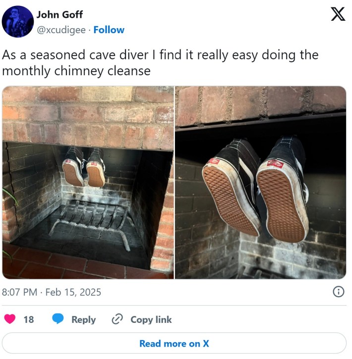"As a seasoned cave diver I find it really easy doing the monthly chimney cleanse"