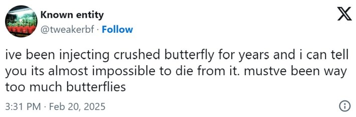 ive been injecting crushed butterfly for years and i can tell you its almost impossible to die from it. mustve been way too much butterflies