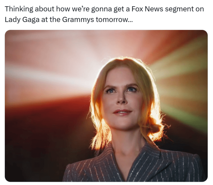 Grammys meme, text reads, "Thinking about how we’re gonna get a Fox News segment on Lady Gaga at the Grammys tomorrow…" with a photo of Nicole Kidman, backlit by a projector light, a triumpant smile on her face.