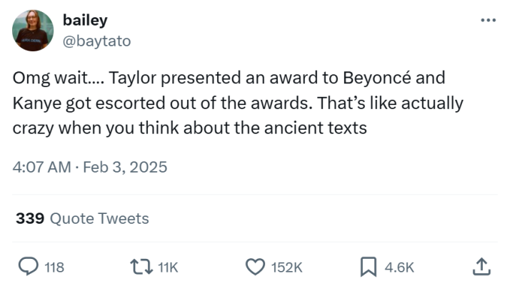Grammys meme, text reads, "Omg wait…. Taylor presented an award to Beyoncé and Kanye got escorted out of the awards. That’s like actually crazy when you think about the ancient texts"