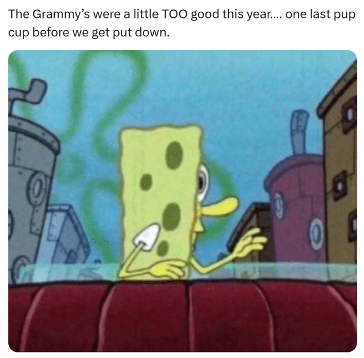 Grammys meme, text reads, "The Grammy’s were a little TOO good this year…. one last pup cup before we get put down." with a screencap from Sponge Bob of him side-eyeing something from his car.