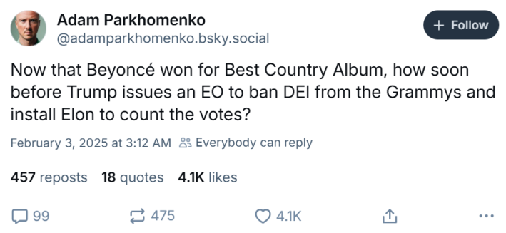 Grammys meme, text reads, "Now that Beyoncé won for Best Country Album, how soon before Trump issues an EO to ban DEI from the Grammys and install Elon to count the votes?"