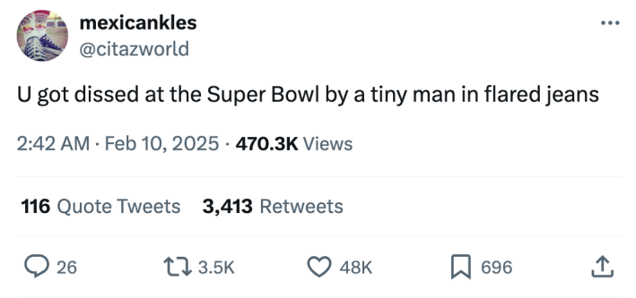 Super bowl half time show meme, text reads, "U got dissed at the Super Bowl by a tiny man in flared jeans"