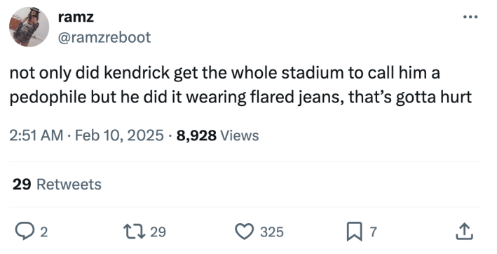 Super bowl half time show meme, text reads, "not only did kendrick get the whole stadium to call him a pedophile but he did it wearing flared jeans, that’s gotta hurt"