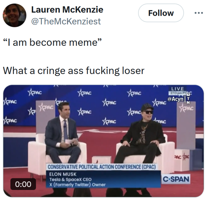 Tweet with video of Elon Musk at CPAC reading "'I am become meme' What a cringe ass fucking loser."
