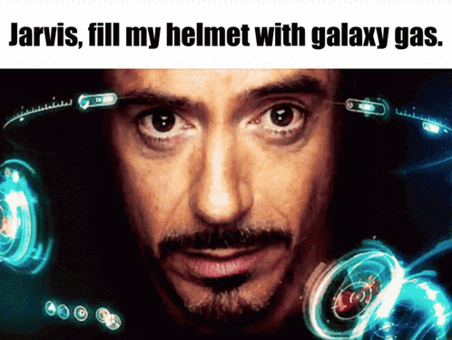 jarvis fill my helmet with galaxy gas
