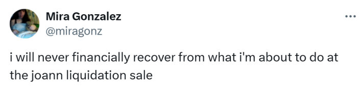 Joann Fabrics bankruptcy closure reaction, text reads, "i will never financially recover from what i'm about to do at the joann liquidation sale"