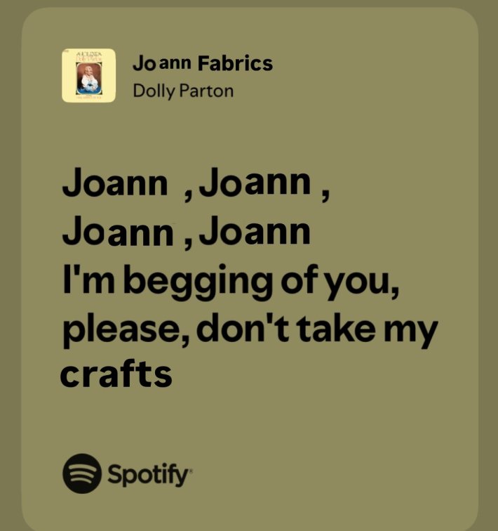 Joann Fabrics bankruptcy closure reaction in the style of a Spotify song card, text reads, "Joann, Joann, Joann, Joan I'm begging of you, please, don't take my crafts."