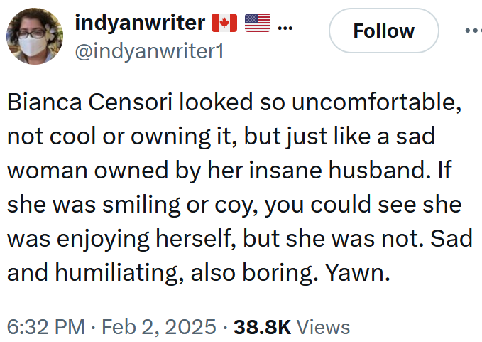 Tweet reading "Bianca Censori looked so uncomfortable, not cool or owning it, but just like a sad woman owned by her insane husband. If she was smiling or coy, you could see she was enjoying herself, but she was not. Sad and humiliating, also boring. Yawn."