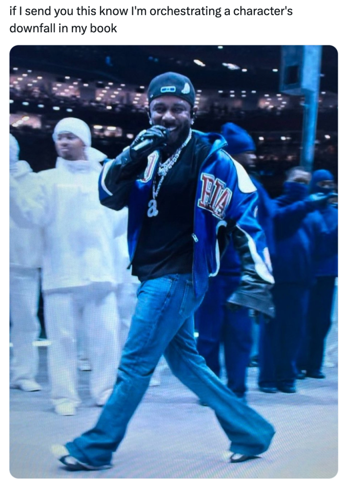Kendrick Lamar superbowl meme, text reads, "if I send you this know I'm orchestrating a character's downfall in my book"